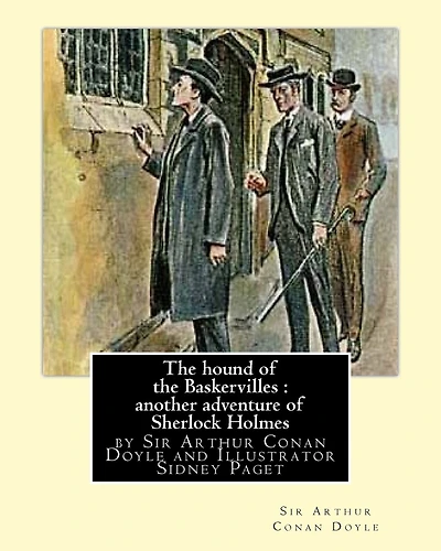 The hound of the Baskervilles: another adventure of Sherlock Holmes, illustrated: by Sir Arthur Conan Doyle and Illustrator Sidney Paget, Sidney Edward Paget (4 October 1860 - 28 January 1908) was a British illustrator of the Victorian era, best known fo