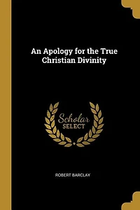 An Apology for the True Christian Divinity