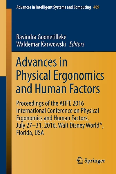 Advances Physical Ergonomics and Human Factors: Proceedings of the AHFE 2016 International Conference on Factors, July 27-31, 2016, Walt Disney World , Florida, USA