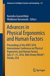 Advances Physical Ergonomics and Human Factors: Proceedings of the AHFE 2016 International Conference on Factors, July 27-31, 2016, Walt Disney World , Florida, USA
