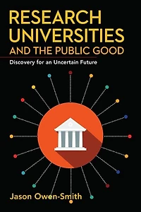 Research Universities and the Public Good: Discovery for an Uncertain Future