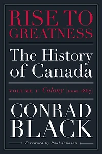 Rise to Greatness, Volume 1: Colony (1000-1867): the History of Canada From Vikings Present