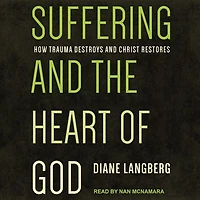 Suffering and the Heart of God: How Trauma Destroys Christ Restores