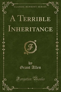 A Terrible Inheritance (Classic Reprint)