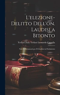 L'elezione-delitto Dell'on. Laudisi a Bitonto: Note e Documenti per il Giudizio in Parlamento