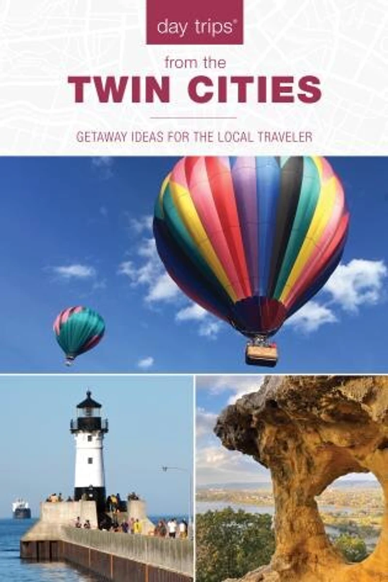 Day Trips® from the Twin Cities: Getaway Ideas for Local Traveler