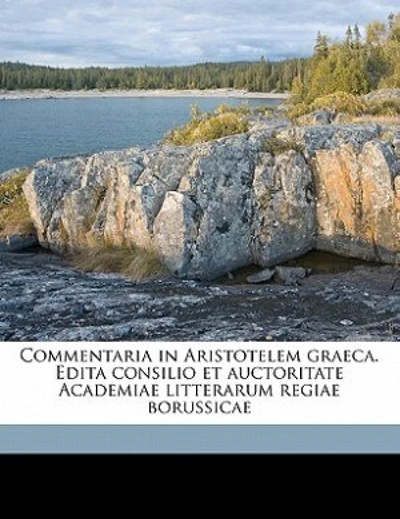 Commentaria Aristotelem Graeca. Edita Consilio et Auctoritate Academiae Litterarum Regiae Borussicae Volume 03 Pt.02