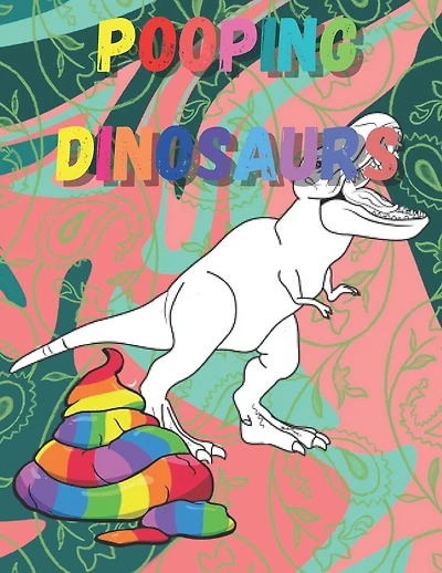 Pooping dinosaurs: Funny Dinosaur poop Coloring Book Full of Fun Dinosaurs to Color, Pooping for Stress Relief and Relaxation