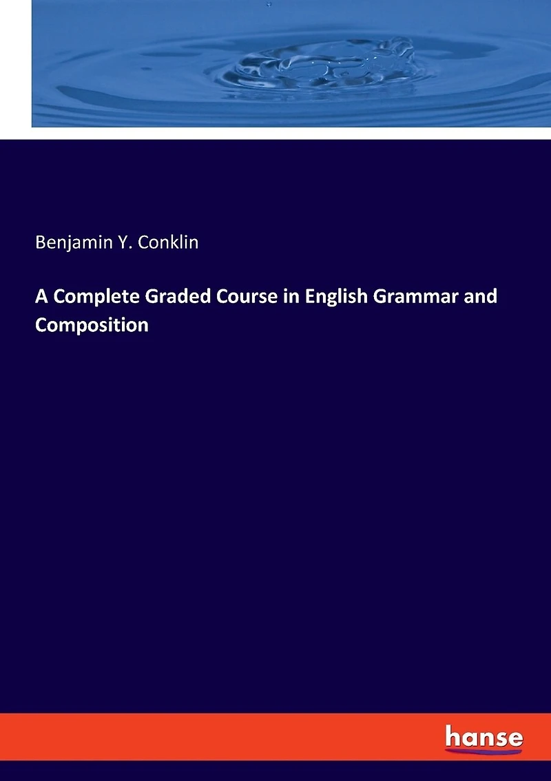 A Complete Graded Course in English Grammar and Composition