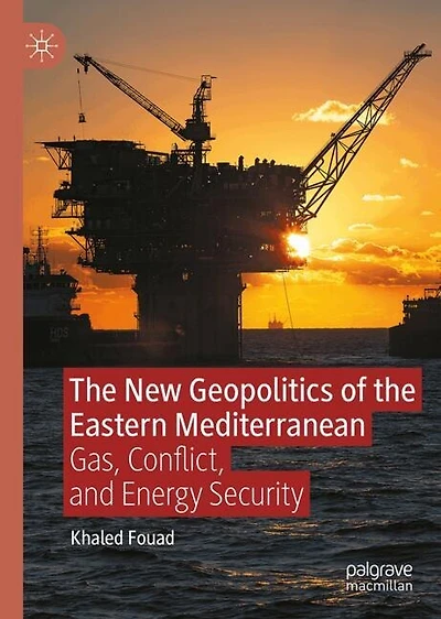 the New Geopolitics of Eastern Mediterranean: Gas, Conflict, and Energy Security
