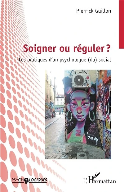 Soigner ou réguler ?: Les pratiques d'un psychologue (du) social
