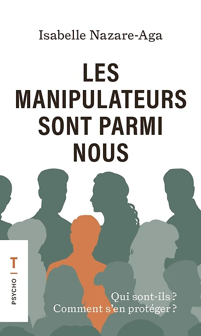 Les manipulateurs sont parmi nous : Qui sont-ils? Comment s'en protéger?: Qui sont-ils? Comment s'en protéger?