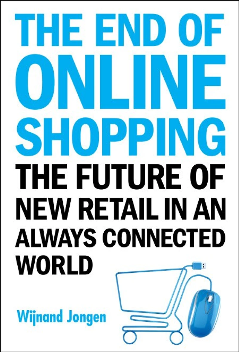 End Of Online Shopping, The: The Future New Retail An Always Connected World