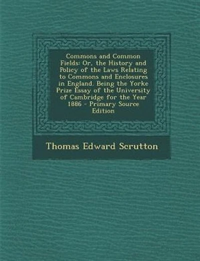 Commons and Common Fields: Or, the History and Policy of the Laws Relating to Commons and Enclosures in England. Being the Yor