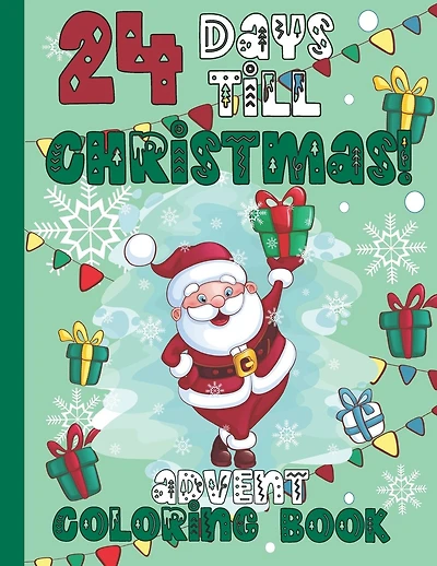 24 Days Till Christmas Advent Coloring Book: Advent Coloring Book for Kids 4-10 years old Fun Count Down till Christmas Activity