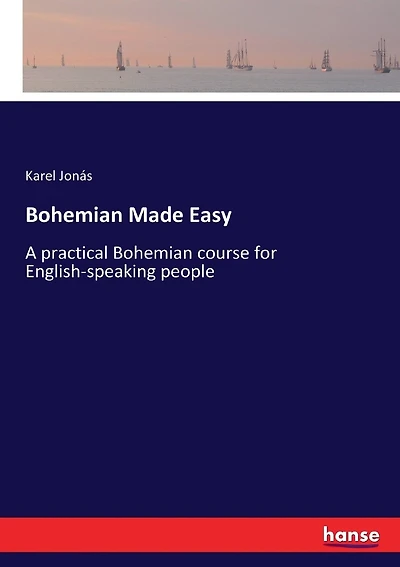 Bohemian Made Easy: A practical Bohemian course for English-speaking people