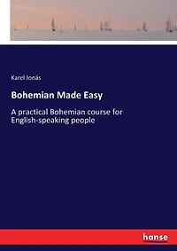 Bohemian Made Easy: A practical Bohemian course for English-speaking people