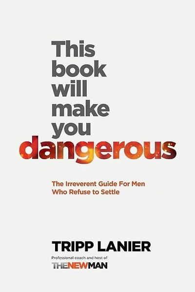 This Book Will Make You Dangerous: The Irreverent Guide For Men Who Refuse To Settle