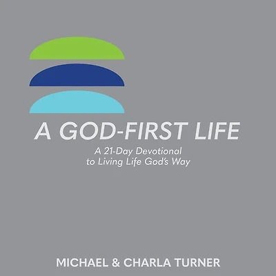 A God-First Life: A 21-Day Devotional To Living Life God's Way
