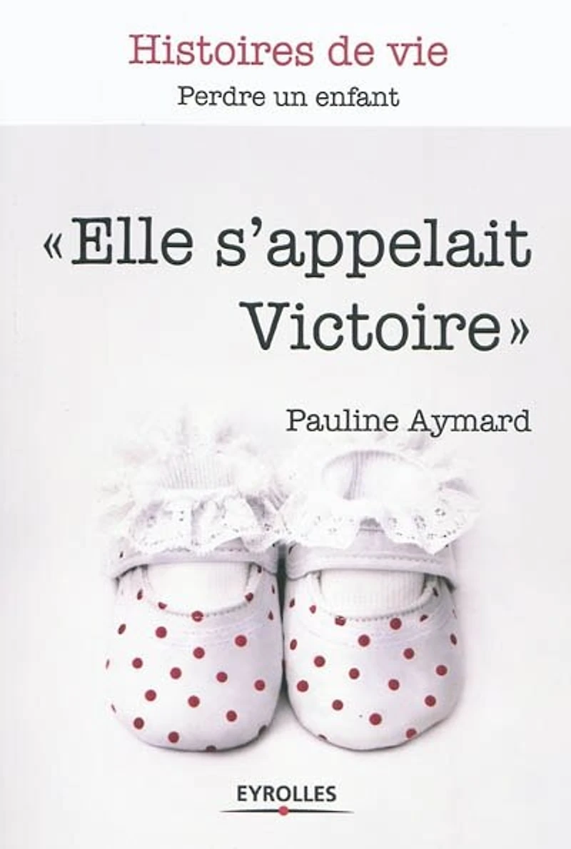 Elle s'appelait Victoire: perdre un enfant