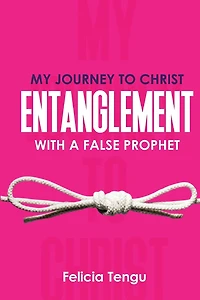My Journey to Christ: Entanglement with a False Prophet
