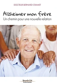 Alzheimer, mon frère: un chemin pour une nouvelle relation