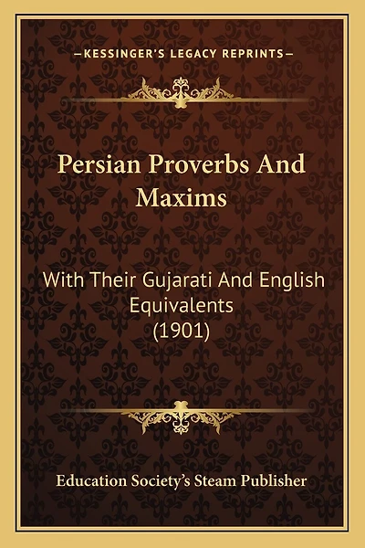 Persian Proverbs And Maxims: With Their Gujarati And English Equivalents (1901)