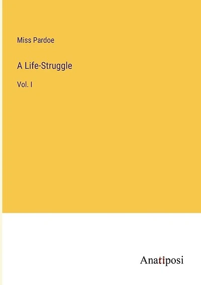 A Life-Struggle: Vol. I