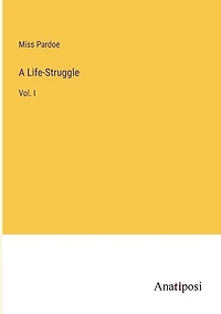 A Life-Struggle: Vol. I