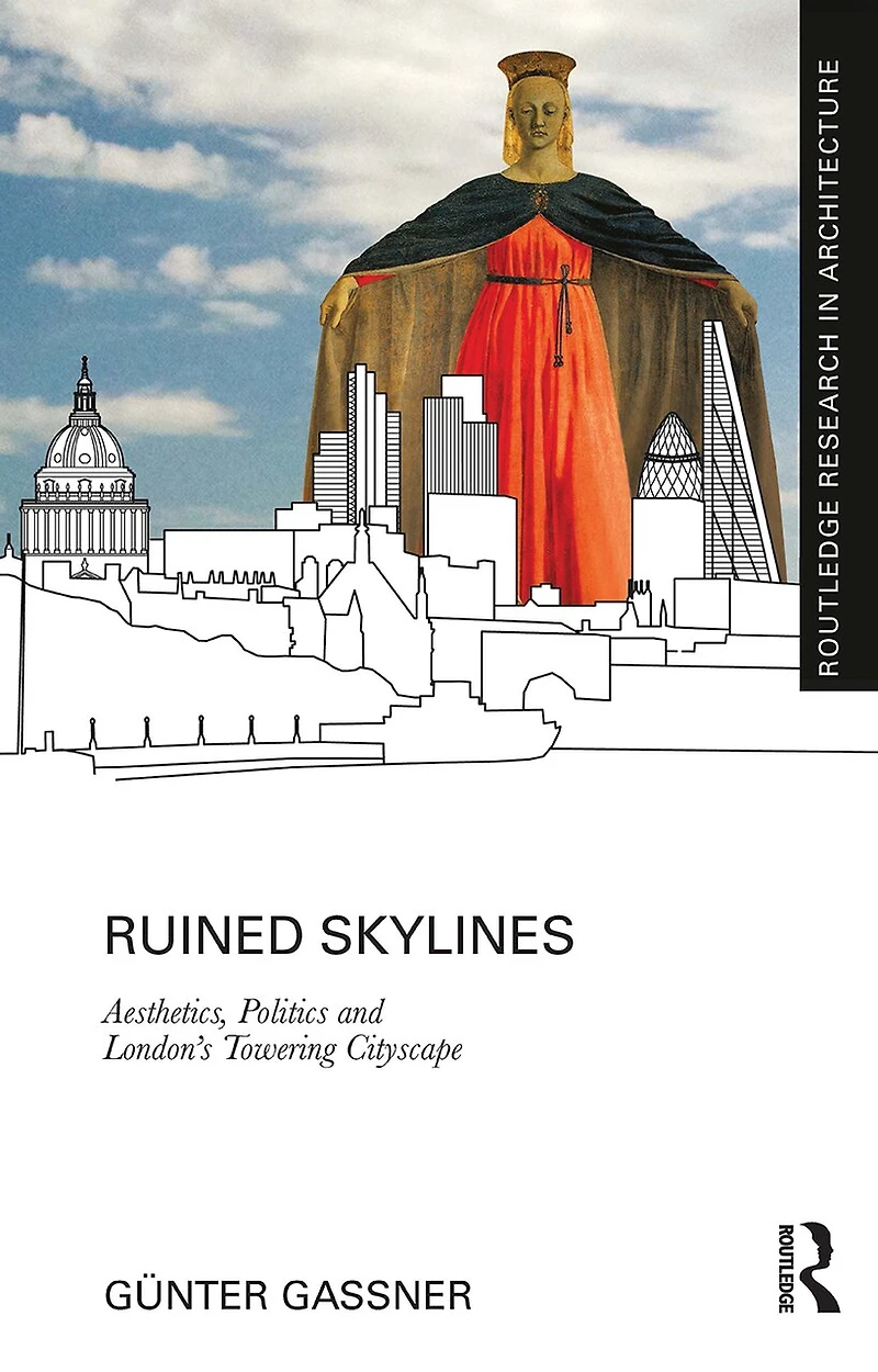 Ruined Skylines: Aesthetics, Politics And London's Towering Cityscape