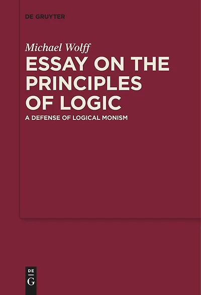 Essay on the Principles of Logic: A Defense Logical Monism