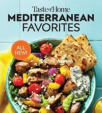 Taste of Home Mediterranean Favorites: Hundreds Recipes to Savor the Good Life