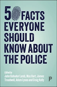 50 Facts Everyone Should Know About the Police: Criminal Investigation and Policing in England and Wales