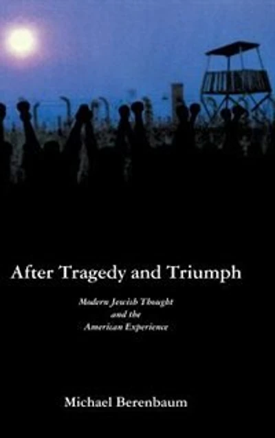 After Tragedy and Triumph: Essays Modern Jewish Thought the American Experience