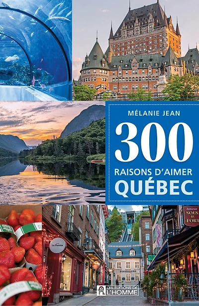 300 raisons d'aimer quebec