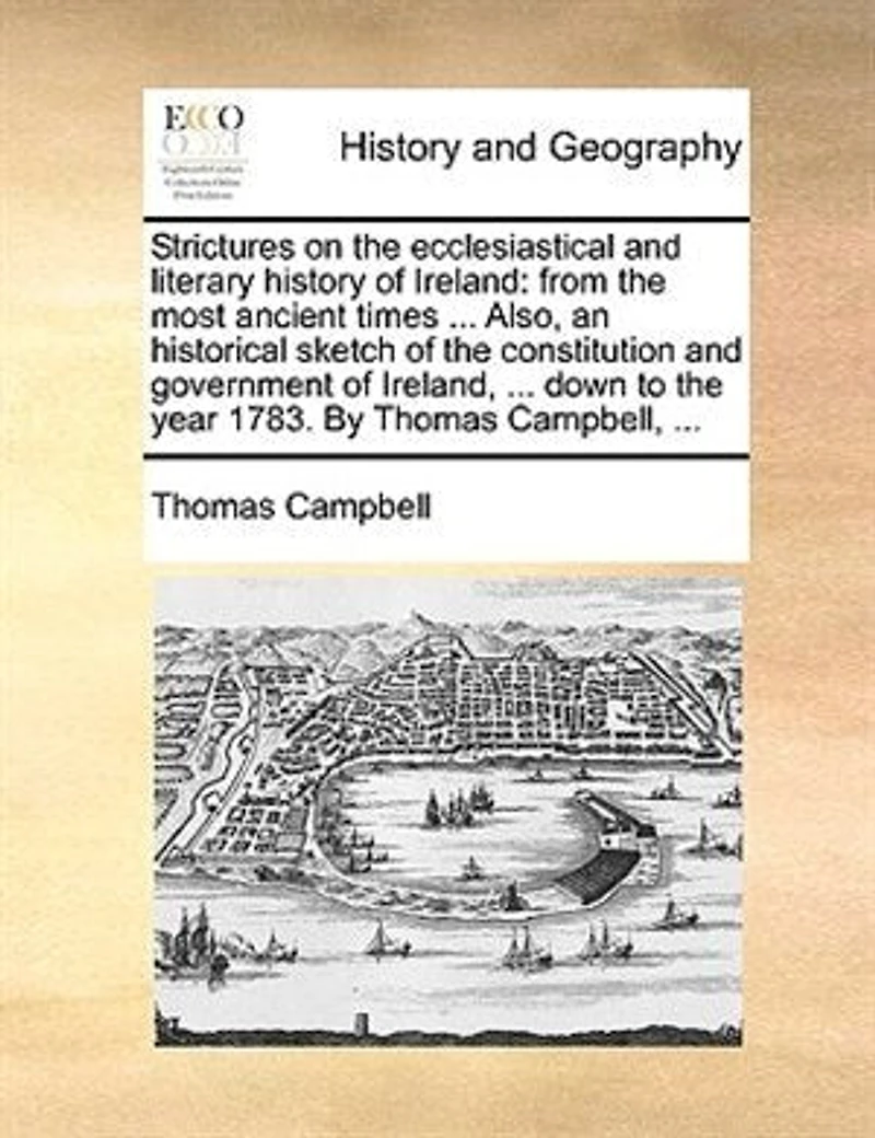 Strictures On the Ecclesiastical and Literary History of Ireland: From Most Ancient Times Till Introduction Roman Ritual, Establishment Papal Supremacy, by Henry Ii. King England.: Also, an Historical Sketch Constitut