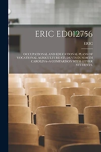 Eric Ed012756: Occupational and Educational Plans of Vocational Agriculture Students in North Carolina--A Comparison with Other Students.