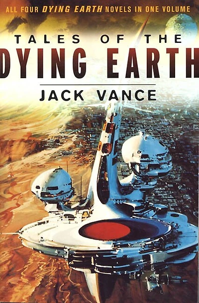 Tales Of The Dying Earth: The Dying Earth, The Eyes Of The Overworld, Cugel's Saga, Rhialto The Marvellous