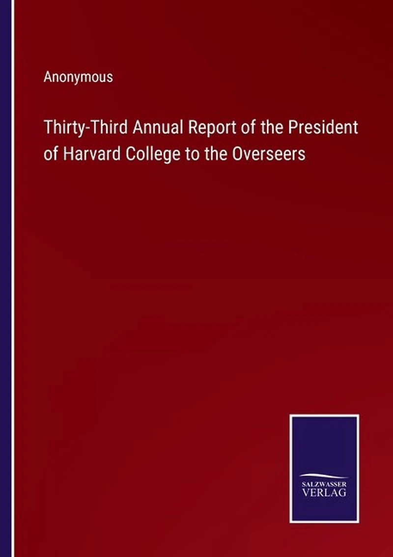Thirty-Third Annual Report of the President of Harvard College to the Overseers