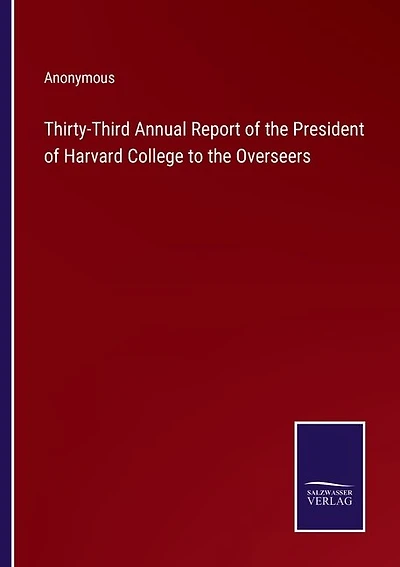 Thirty-Third Annual Report of the President of Harvard College to the Overseers