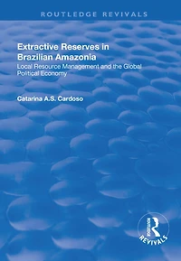 Extractive Reserves Brazilian Amazonia: Local Resource Management And The Global Political Economy