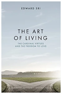 the Art of Living: Cardinal Virtues and Freedom to Love