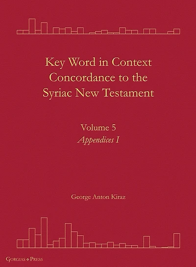 Key Word in Context Concordance to the Syriac New Testament: Volume 5 (Appendices I)