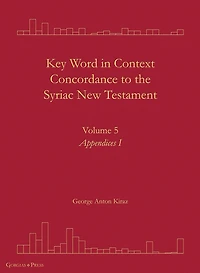 Key Word in Context Concordance to the Syriac New Testament: Volume 5 (Appendices I)