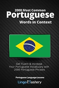 2000 Most Common Portuguese Words in Context: Get Fluent & Increase Your Portuguese Vocabulary with 2000 Portuguese Phrases