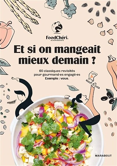 FoodChéri - Et si on mangeait mieux demain ?: 60 classiques revisités pour gourmand·es engagé·es. Exemple : vous.