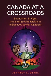 Canada at a Crossroads: Boundaries, Bridges, and Laissez-Faire Racism Indigenous-Settler Relations