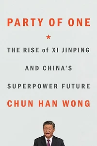 Party of One: The Rise Xi Jinping and China's Superpower Future