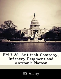 Fm 7-35: Antitank Company, Infantry Regiment And Antitank Platoon