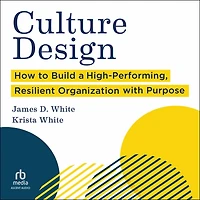 Culture Design: How to Build a High-Performing, Resilient Organization with Purpose